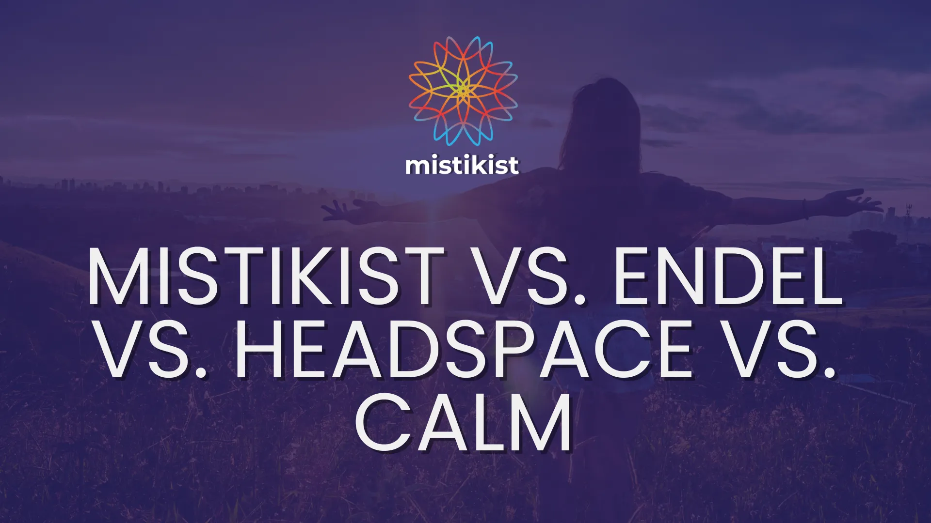 Mistikist vs. Endel vs. Headspace vs. Calm : une critique cohérente cover