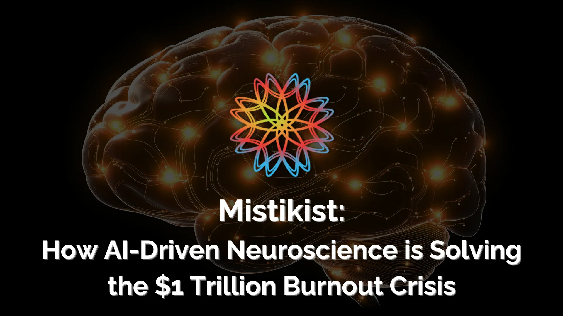 Mistikist : Comment les neurosciences pilotées par l’IA résolvent la crise de l’épuisement professionnel d’un trillion de dollars cover