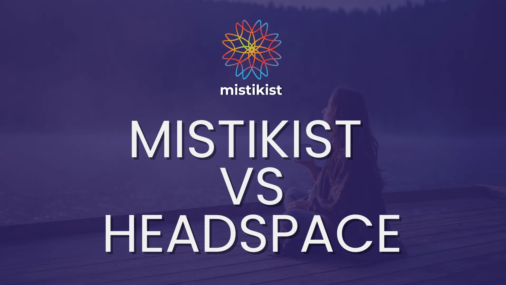 Mistikist et Headspace : une plongée approfondie dans les méthodologies et les avantages cover