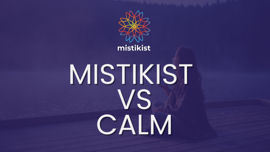 Calm and Mistikist are two well-known wellbeing apps on the market! Here is a fair comparison between them.