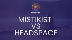 Mistikist and Headspace are two prominent names that offer unique methodologies, promising to improve users' mental health.